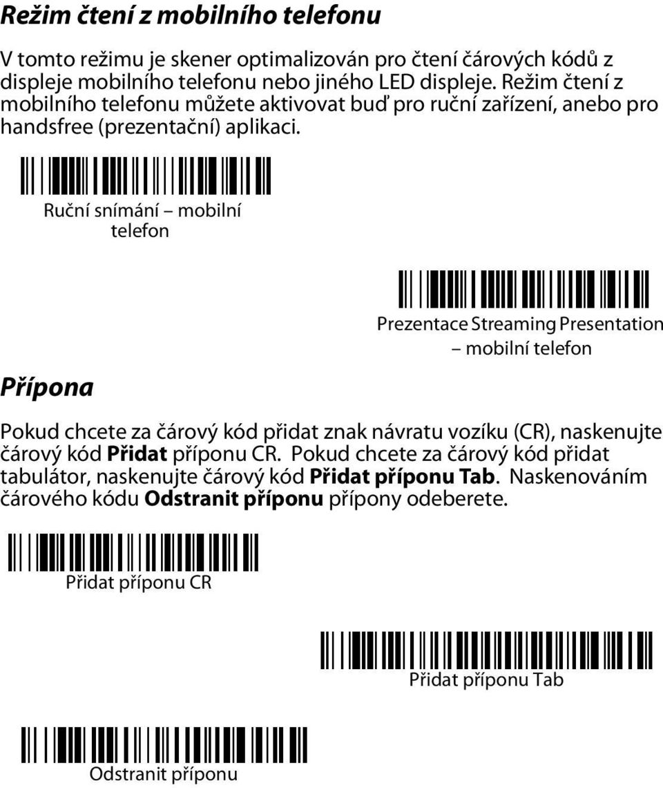 Ruční snímání mobilní telefon Přípona Prezentace Streaming Presentation mobilní telefon Pokud chcete za čárový kód přidat znak návratu vozíku (CR), naskenujte čárový