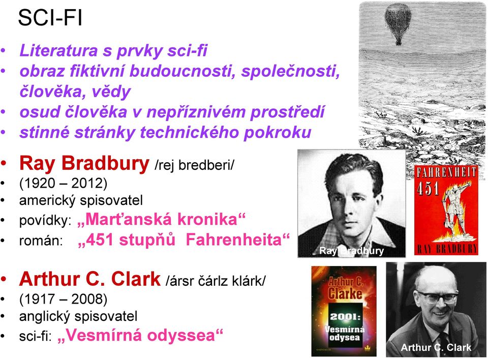 (1920 2012) americký spisovatel povídky: Marťanská kronika román: 451 stupňů Fahrenheita Ray