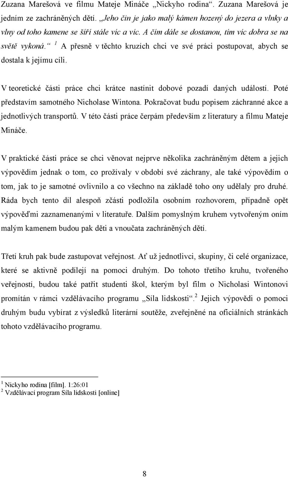1 A přesně v těchto kruzích chci ve své práci postupovat, abych se dostala k jejímu cíli. V teoretické části práce chci krátce nastínit dobové pozadí daných událostí.