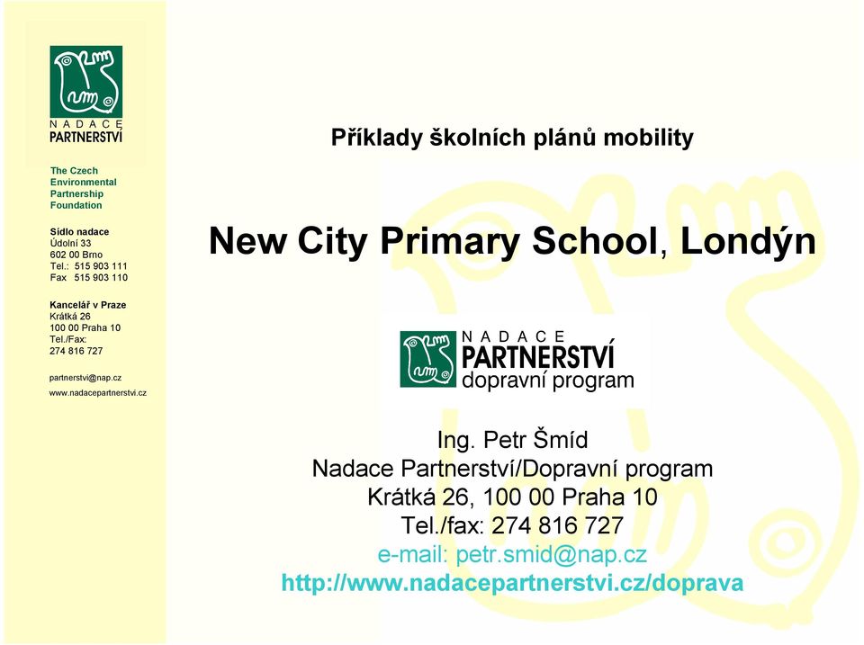 : 515 903 111 Fax 515 903 110 New City Primary School, Londýn Kancelář v Praze Krátká 26 100 00 Praha 10 Tel.