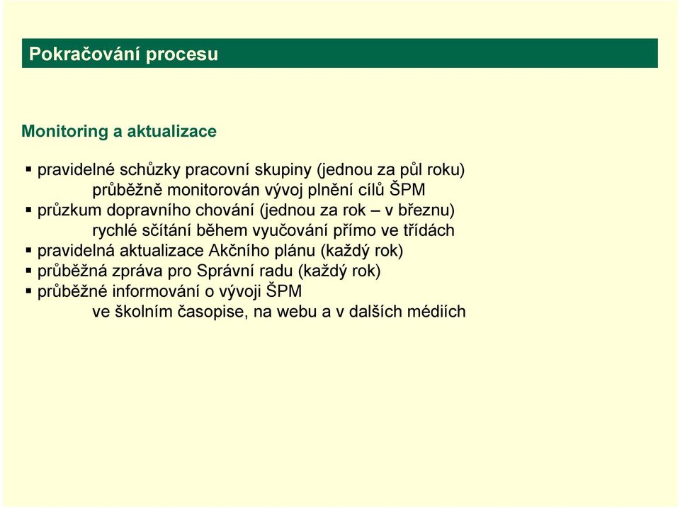 sčítání během vyučování přímo ve třídách pravidelná aktualizace Akčního plánu (každý rok) průběžná zpráva