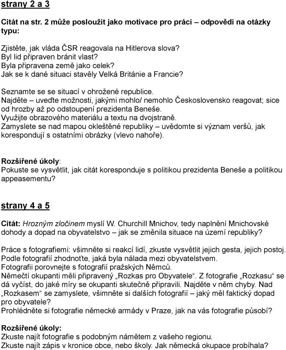 Najděte uveďte možnosti, jakými mohlo/ nemohlo Československo reagovat; sice od hrozby až po odstoupení prezidenta Beneše. Využijte obrazového materiálu a textu na dvojstraně.