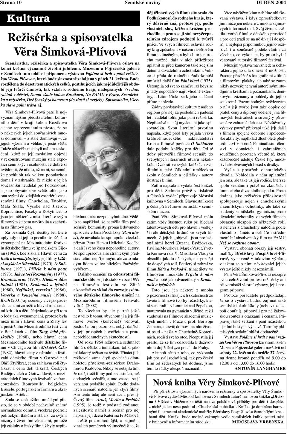 Bude rozdělena do deseti tematických celků, postihujících jak nejdůležitější období její tvůrčí činnosti, tak vztah k rodnému kraji, nadepsaných Všechno začíná v dětství, Doma všude kolem Kozákova,