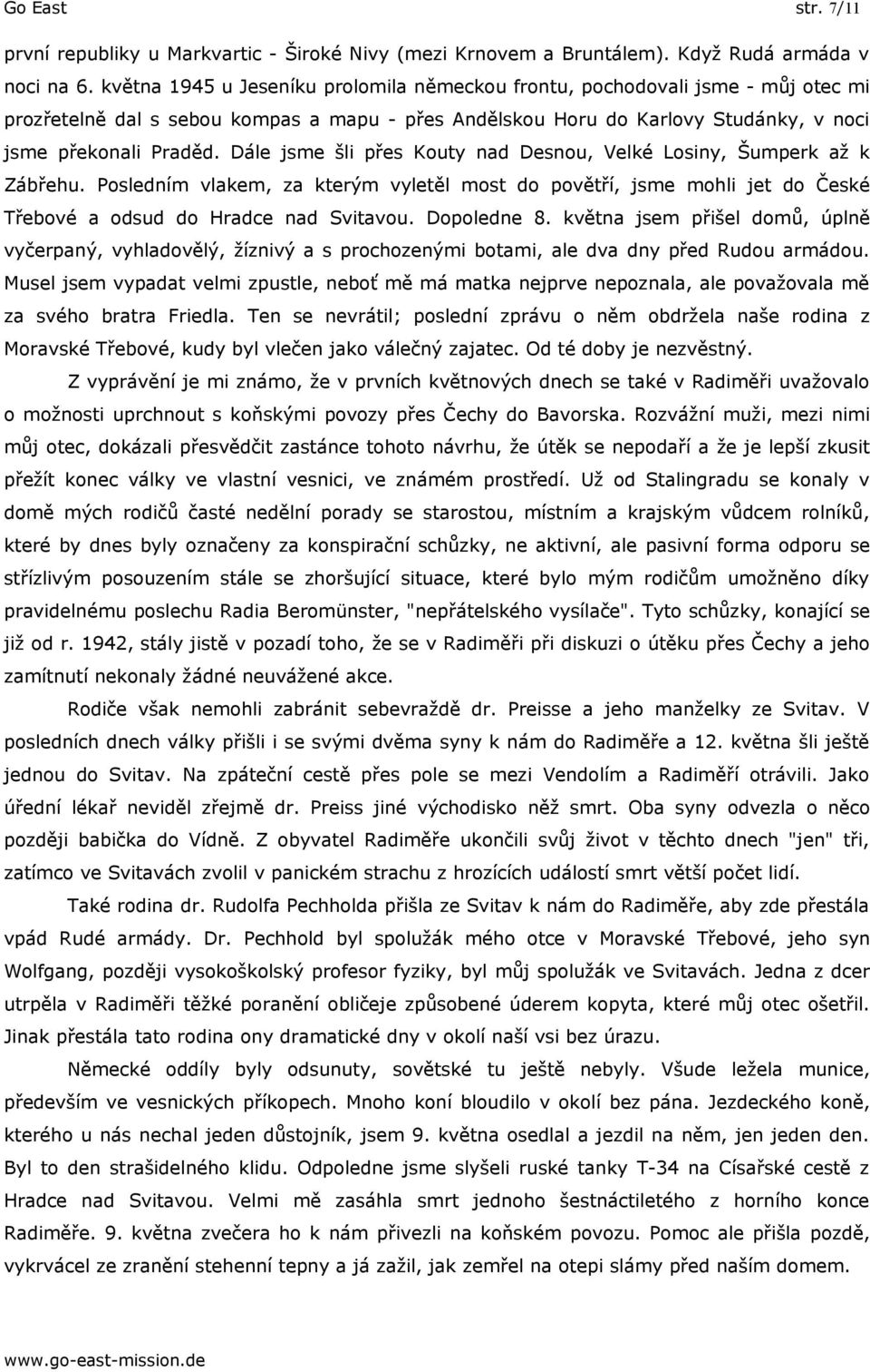 Sokolov Hradec Krlov Jin Nchod Rychnov nad Knnou Trutnov umperk Chrudim Pardubice Svitavy st nad Orlic Domalice Klatovy Sestry v okrese Jihlava