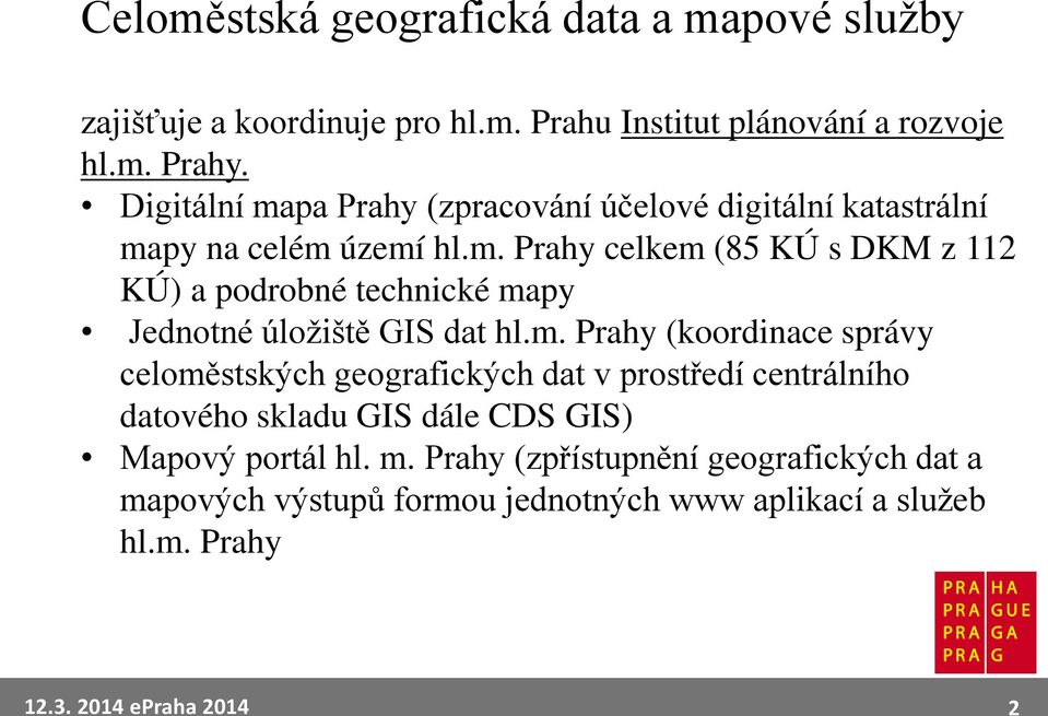 m. Prahy (koordinace správy celoměstských geografických dat v prostředí centrálního datového skladu GIS dále ) Mapový portál hl. m.