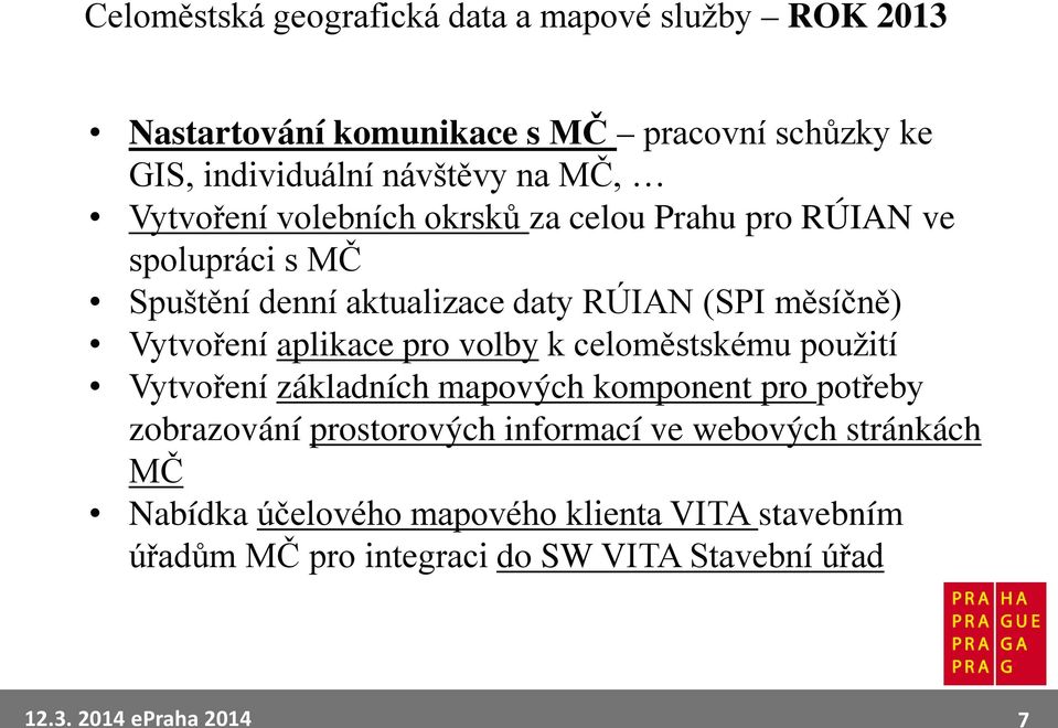 Vytvoření aplikace pro volby k celoměstskému použití Vytvoření základních mapových komponent pro potřeby zobrazování prostorových