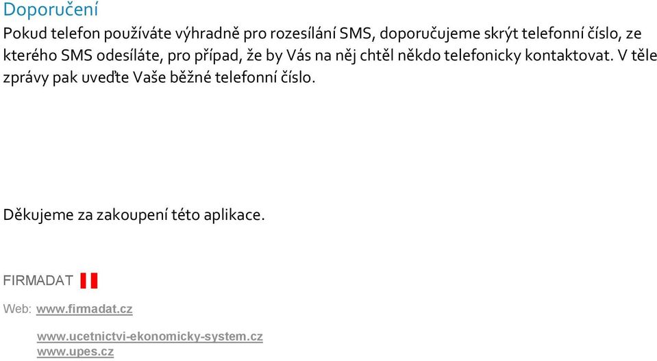 telefonicky kontaktovat. V těle zprávy pak uveďte Vaše běžné telefonní číslo.