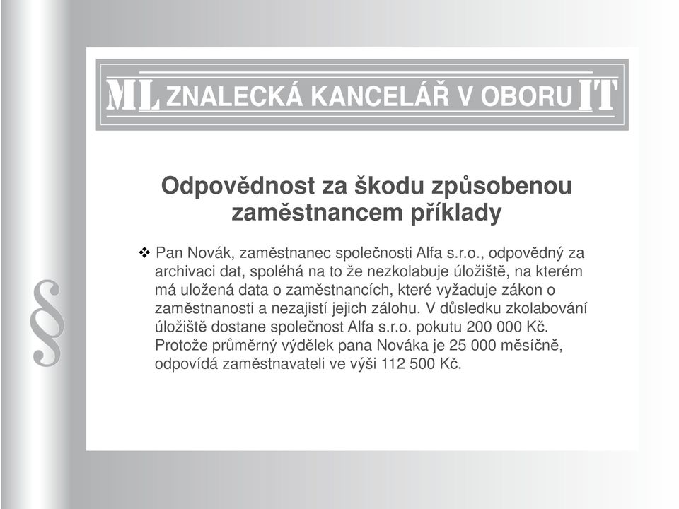 zákon o zaměstnanosti a nezajistí jejich zálohu. V důsledku zkolabování úložiště dostane společnost Alfa s.r.o. pokutu 200 000 Kč.