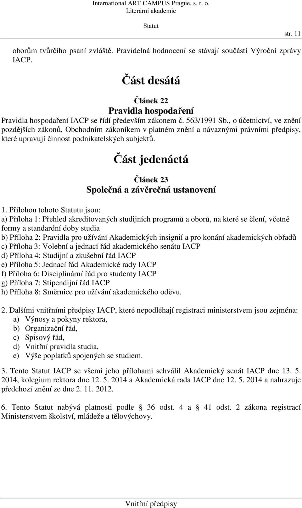 Část jedenáctá Článek 23 Společná a závěrečná ustanovení 1.