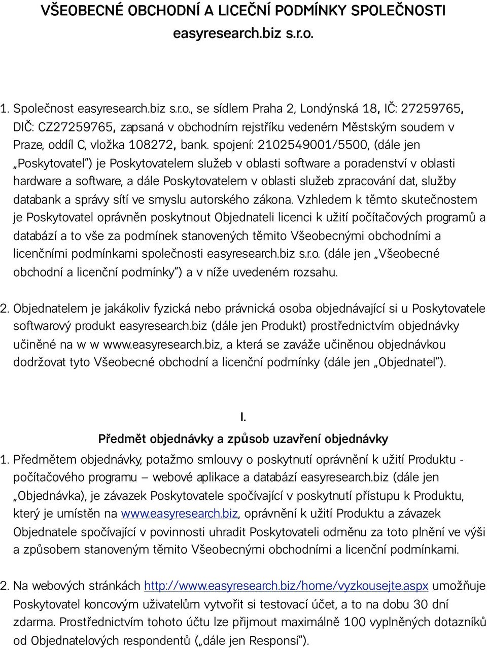 spojení: 2102549001/5500, (dále jen Poskytovatel ) je Poskytovatelem služeb v oblasti software a poradenství v oblasti hardware a software, a dále Poskytovatelem v oblasti služeb zpracování dat,