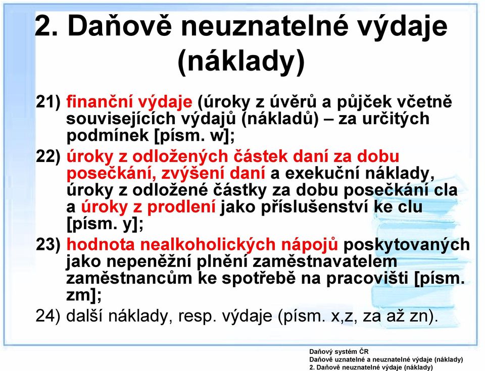 w]; 22) úroky z odložených částek daní za dobu posečkání, zvýšení daní a exekuční náklady, úroky z odložené částky za dobu posečkání cla a