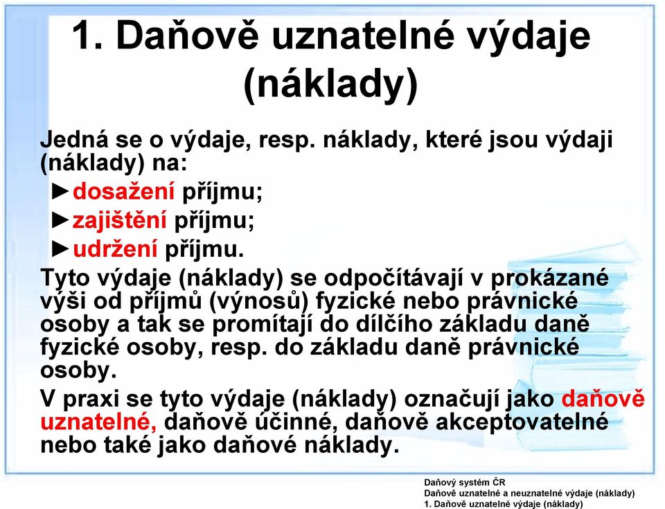 Tyto výdaje se odpočítávají v prokázané výši od příjmů (výnosů) fyzické nebo právnické osoby a tak se