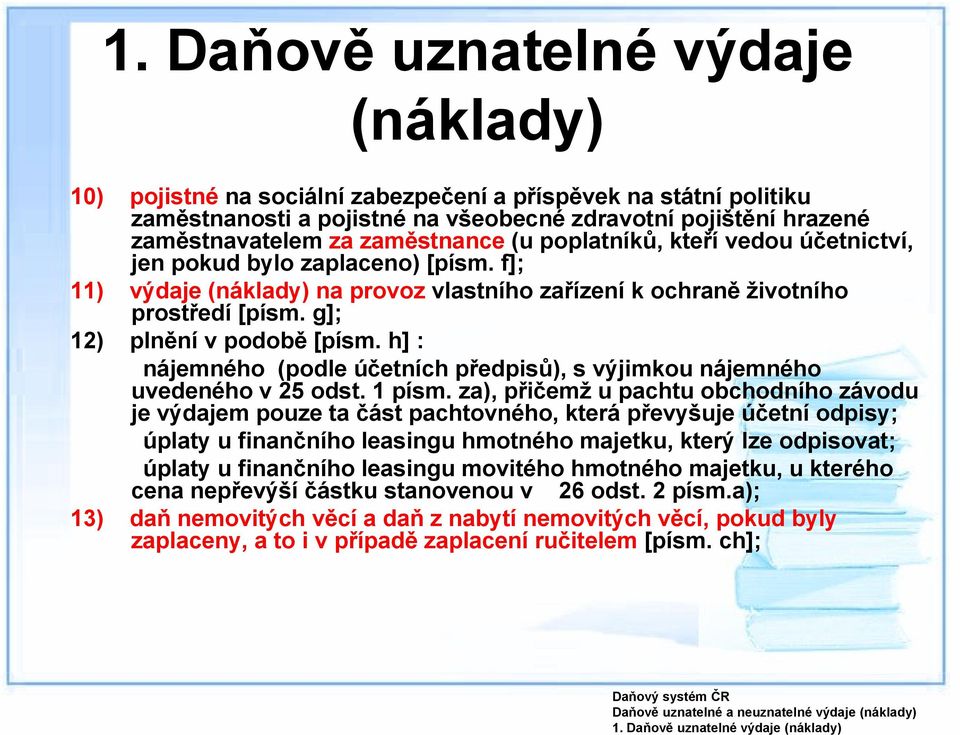 h] : nájemného (podle účetních předpisů), s výjimkou nájemného uvedeného v 25 odst. 1 písm.