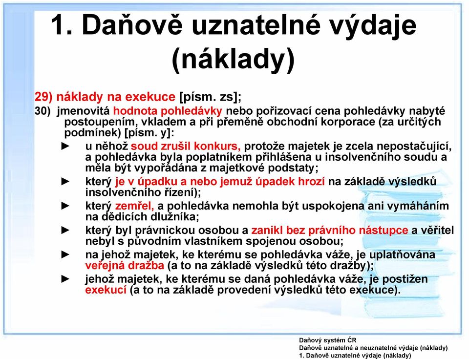 nebo jemuž úpadek hrozí na základě výsledků insolvenčního řízení); který zemřel, a pohledávka nemohla být uspokojena ani vymáháním na dědicích dlužníka; který byl právnickou osobou a zanikl bez