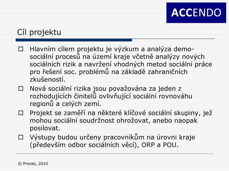 Nová sociální rizika jsou považována za jeden z rozhodujících činitelů ovlivňující sociální rovnováhu regionů a celých zemí.