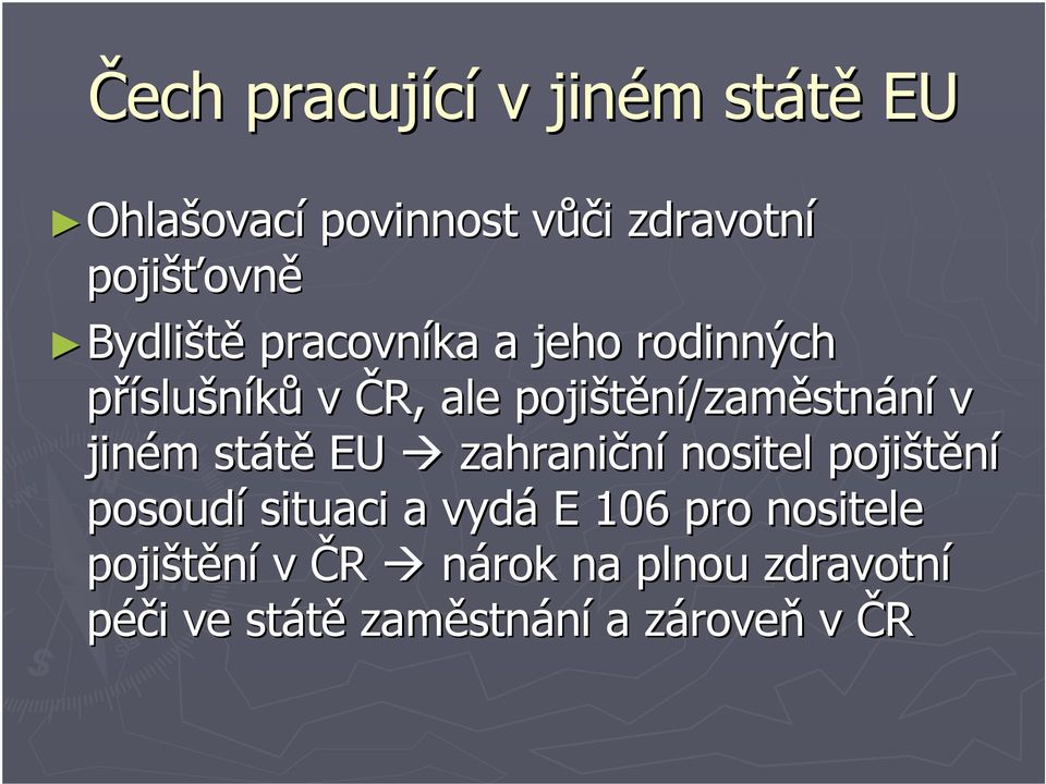 jiném státě EU zahraniční nositel pojištění posoudí situaci a vydá E 106 pro