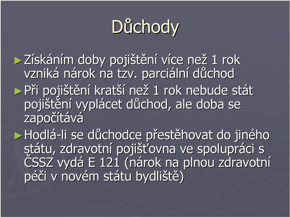 důchod, ale doba se započítává Hodlá-li li se důchodce přestěhovat do jiného státu,