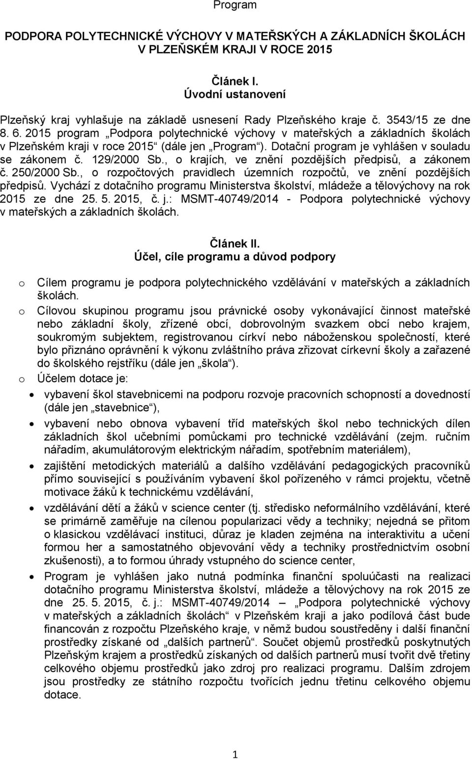 129/2000 Sb., o krajích, ve znění pozdějších předpisů, a zákonem č. 250/2000 Sb., o rozpočtových pravidlech územních rozpočtů, ve znění pozdějších předpisů.