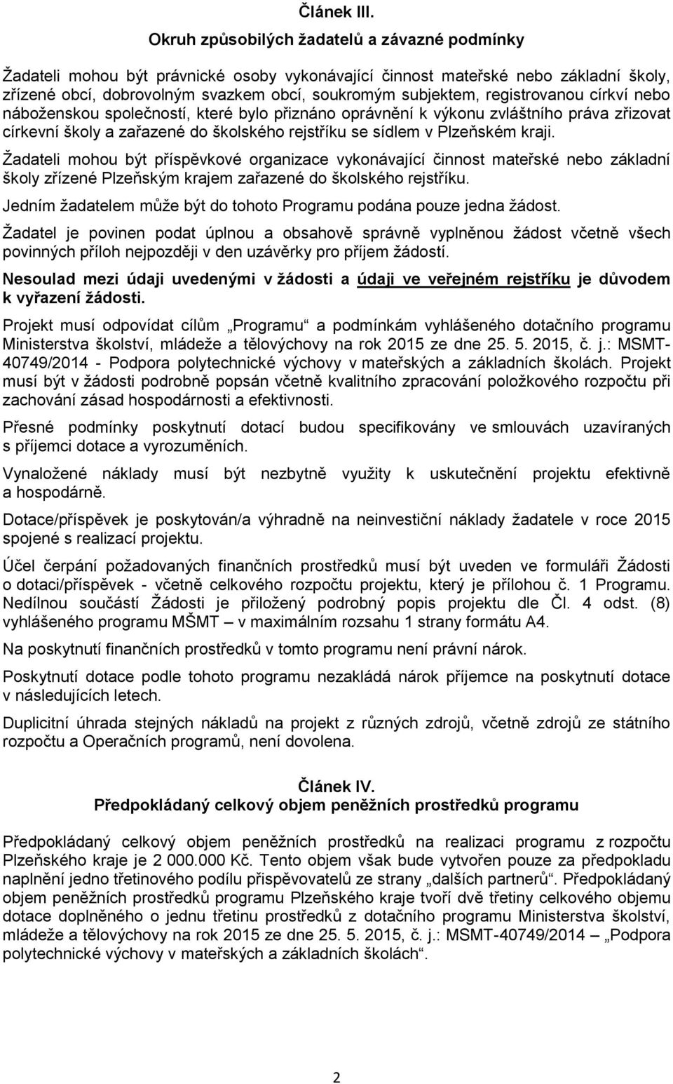 registrovanou církví nebo náboženskou společností, které bylo přiznáno oprávnění k výkonu zvláštního práva zřizovat církevní školy a zařazené do školského rejstříku se sídlem v Plzeňském kraji.