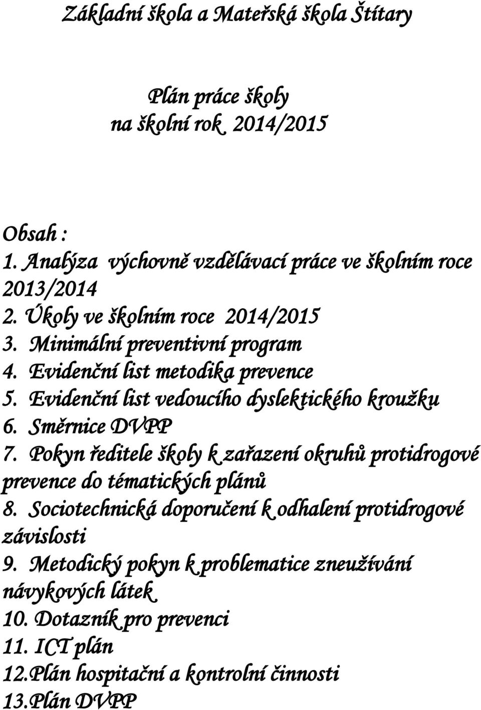 Směrnice DVPP 7. Pokyn ředitele školy k zařazení okruhů protidrogové prevence do tématických plánů 8.