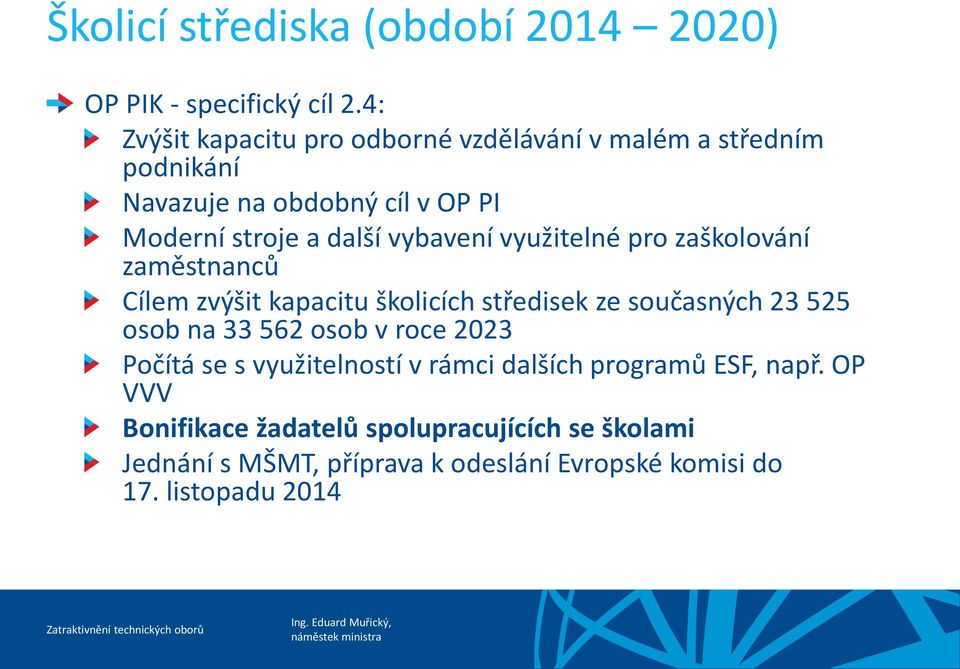 vybavení využitelné pro zaškolování zaměstnanců Cílem zvýšit kapacitu školicích středisek ze současných 23 525 osob na 33 562 osob