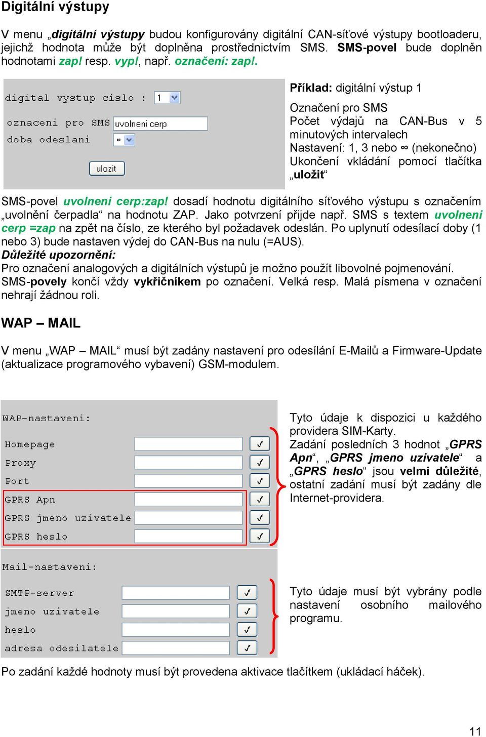 . Příklad: digitální výstup 1 Označení pro SMS Počet výdajů na CAN-Bus v 5 minutových intervalech Nastavení: 1, 3 nebo (nekonečno) Ukončení vkládání pomocí tlačítka uložit SMS-povel uvolneni cerp:zap!
