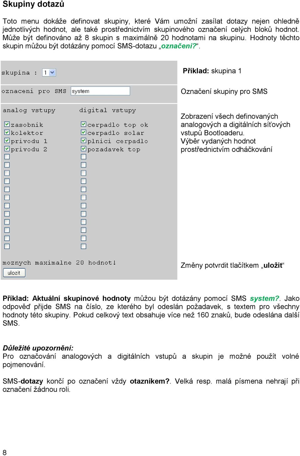 . Příklad: skupina 1 Označení skupiny pro SMS Zobrazení všech definovaných analogových a digitálních síťových vstupů Bootloaderu.