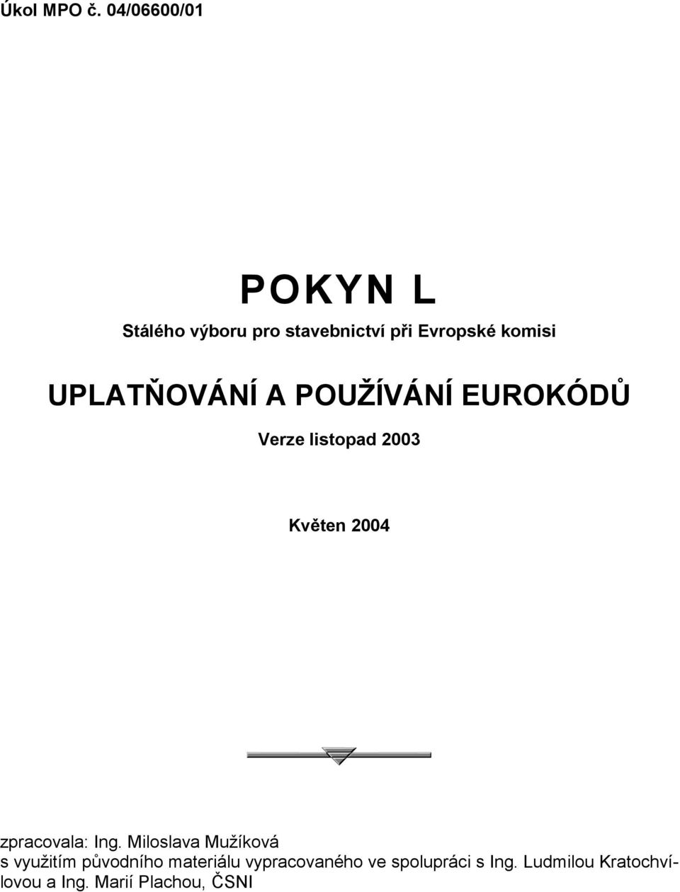 UPLATŇOVÁNÍ A POUŽÍVÁNÍ EUROKÓDŮ Verze listopad 2003 Květen 2004
