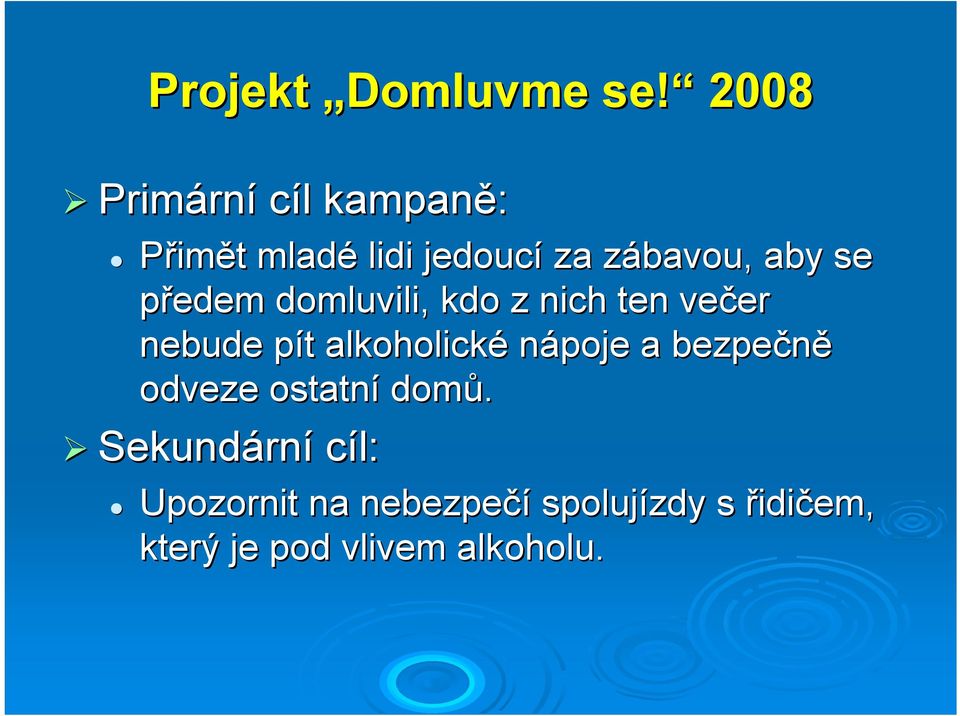 se předem domluvili, kdo z nich ten večer nebude pít alkoholické