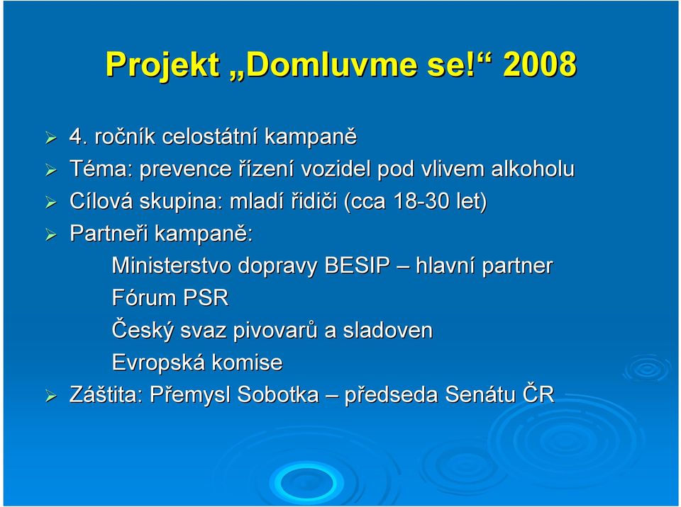 Cílová skupina: mladí řidiči (cca 18-30 let) Partneři kampaně: Ministerstvo