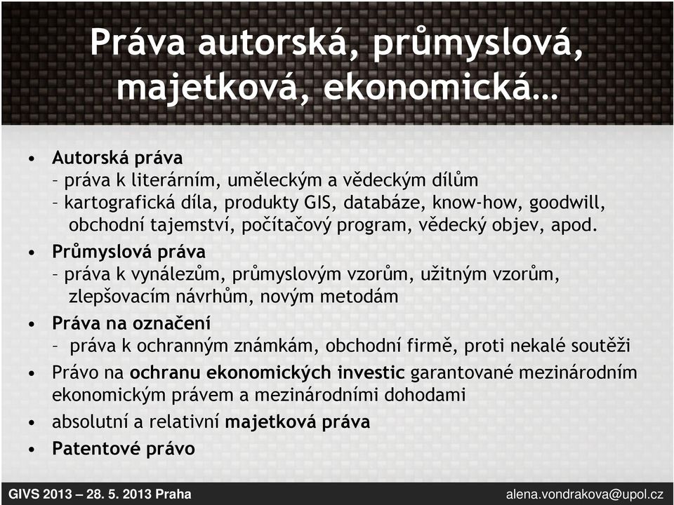 Průmyslová práva práva k vynálezům, průmyslovým vzorům, užitným vzorům, zlepšovacím návrhům, novým metodám Práva na označení práva k ochranným