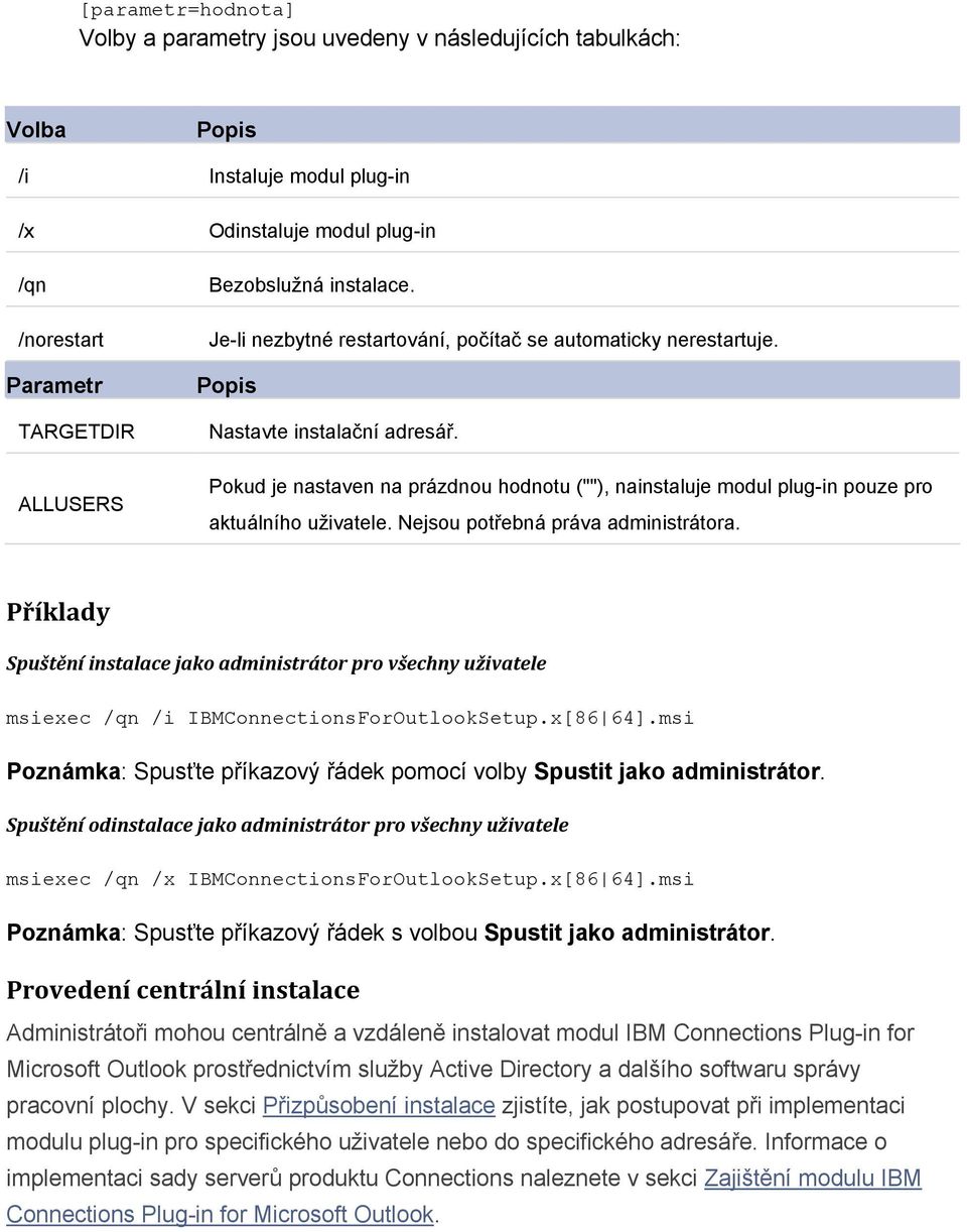 Pokud je nastaven na prázdnou hodnotu (""), nainstaluje modul plug-in pouze pro aktuálního uživatele. Nejsou potřebná práva administrátora.