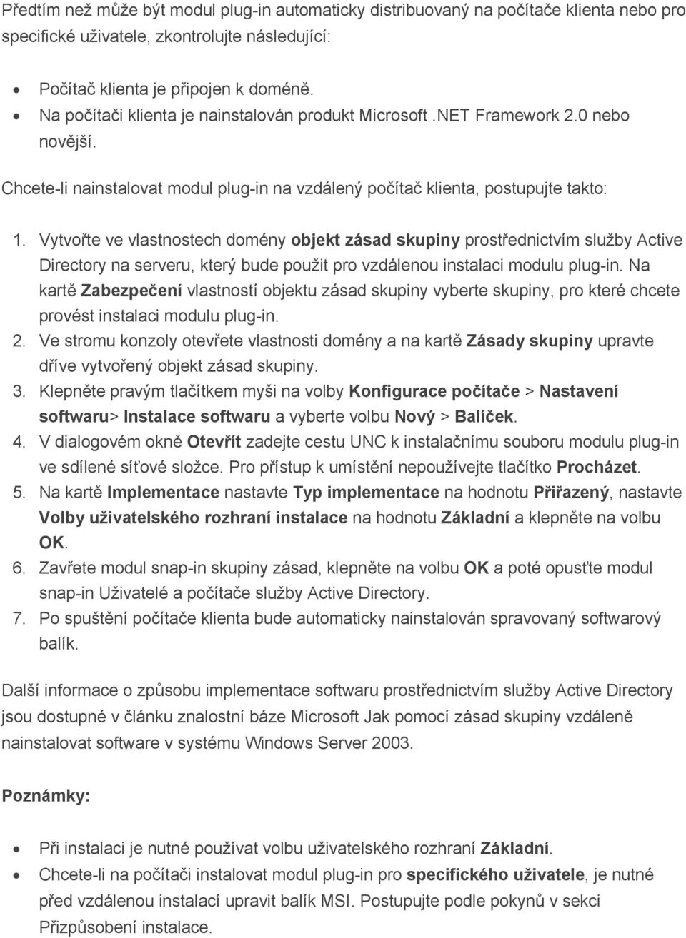 Vytvořte ve vlastnostech domény objekt zásad skupiny prostřednictvím služby Active Directory na serveru, který bude použit pro vzdálenou instalaci modulu plug-in.