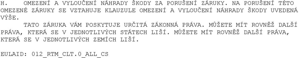 UVEDENÁ VÝŠE. TATO ZÁRUKA VÁM POSKYTUJE URČITÁ ZÁKONNÁ PRÁVA.