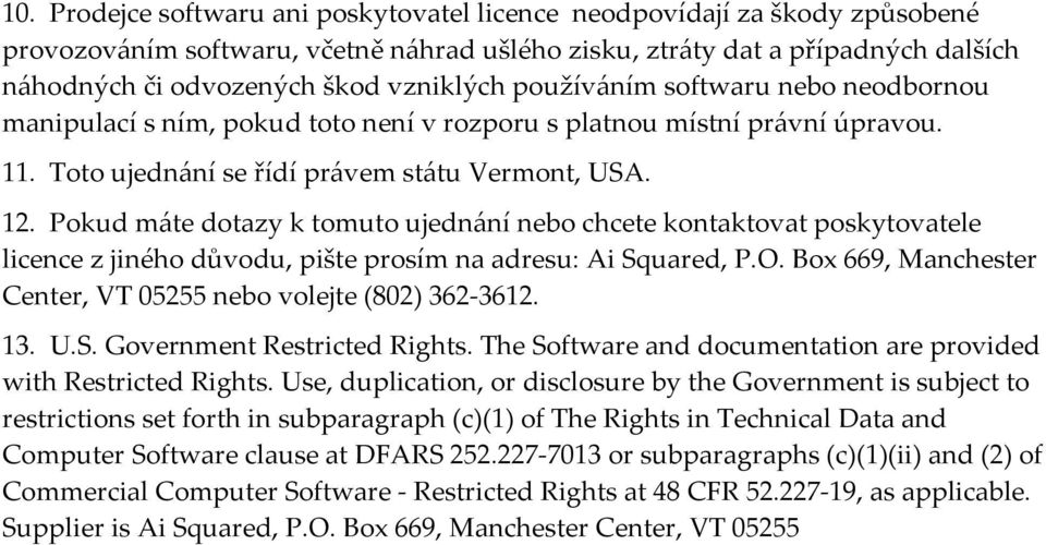 Pokud máte dotazy k tomuto ujednání nebo chcete kontaktovat poskytovatele licence z jiného důvodu, pište prosím na adresu: Ai Squared, P.O.