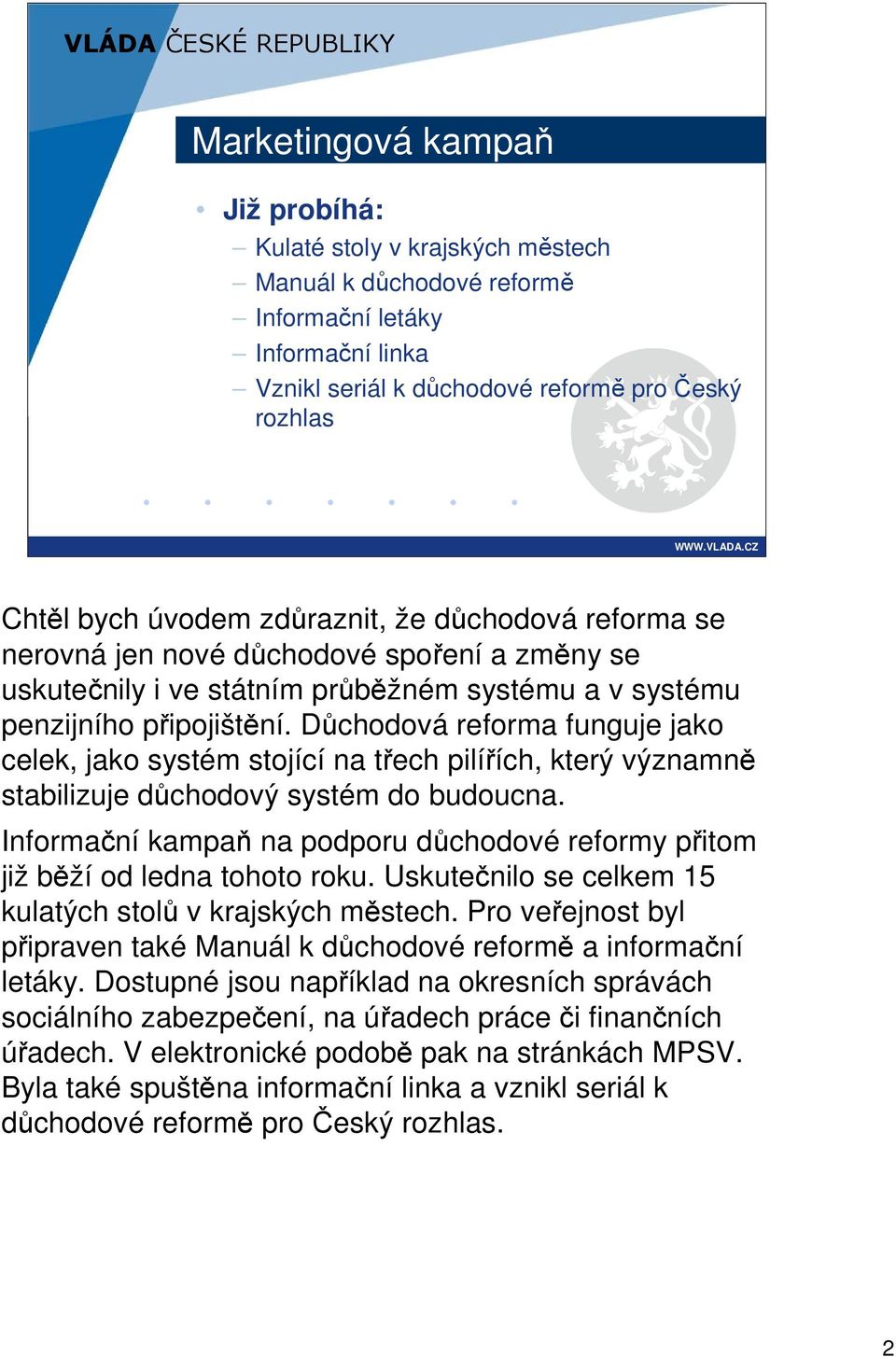 Důchodová reforma funguje jako celek, jako systém stojící na třech pilířích, který významně stabilizuje důchodový systém do budoucna.