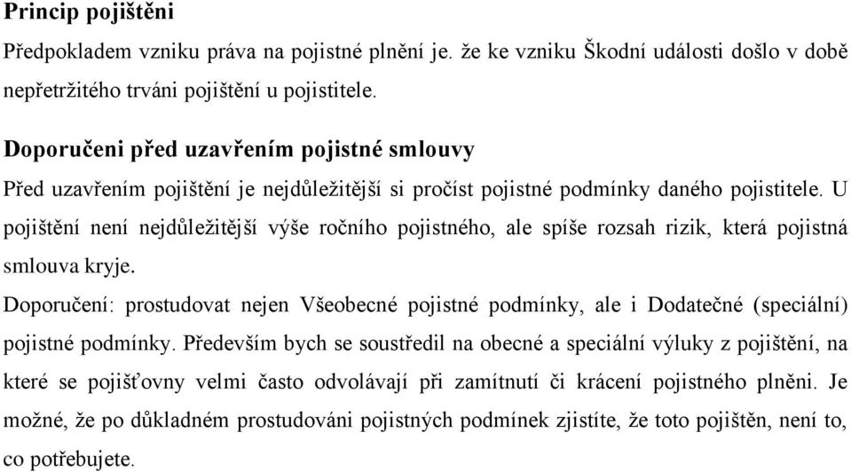U pojištění není nejdůležitější výše ročního pojistného, ale spíše rozsah rizik, která pojistná smlouva kryje.