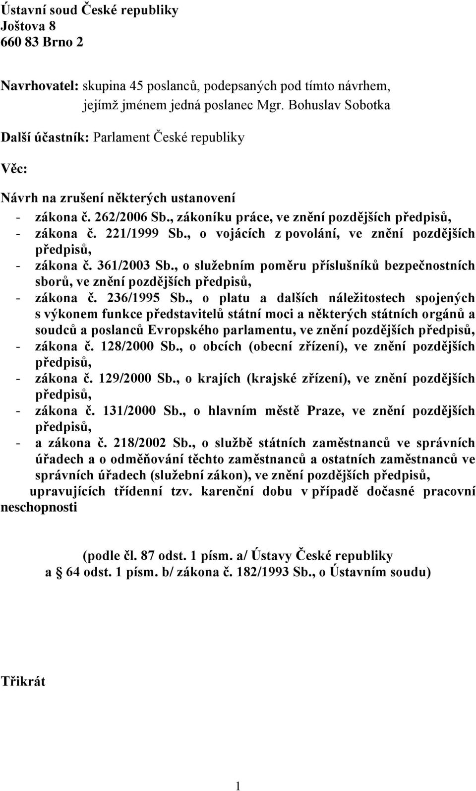 , o vojácích z povolání, ve znění pozdějších - zákona č. 361/2003 Sb., o služebním poměru příslušníků bezpečnostních sborů, ve znění pozdějších - zákona č. 236/1995 Sb.