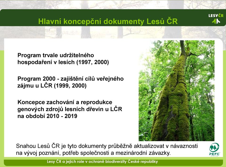 reprodukce genových zdrojů lesních dřevin u LČR na období 2010-2019 Snahou Lesů ČR je tyto
