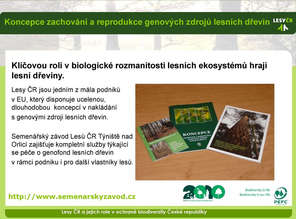 Lesy ČR jsou jedním z mála podniků v EU, který disponuje ucelenou, dlouhodobou koncepcí v nakládání s genovými