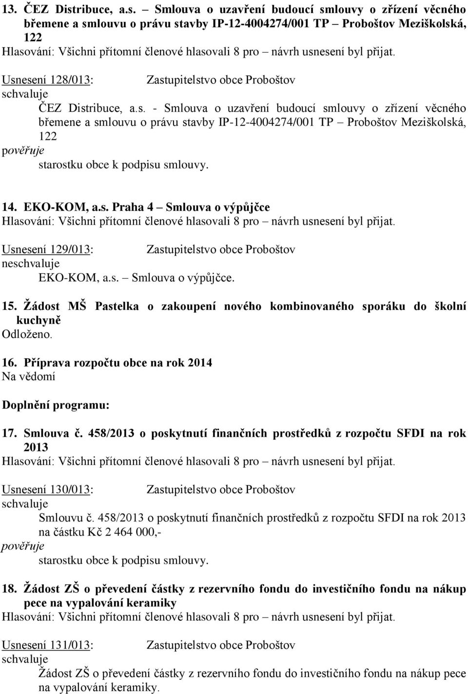 Smlouva o uzavření budoucí smlouvy o zřízení věcného břemene a smlouvu o právu stavby IP-12-4004274/001 TP Proboštov Meziškolská, 122 Usnesení 128/013: Zastupitelstvo obce Proboštov ČEZ Dist -