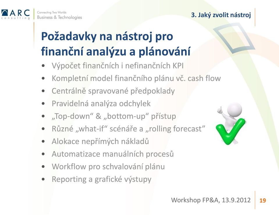 cash flow Centrálně spravované předpoklady Pravidelná analýza odchylek Top-down & bottom-up přístup Různé