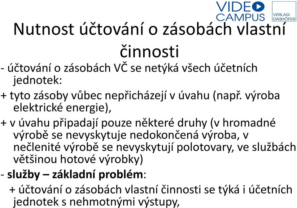 výroba elektrické energie), + v úvahu připadají pouze některé druhy (v hromadné výrobě se nevyskytuje nedokončená