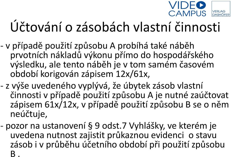 činnosti v případě použití způsobu A je nutné zaúčtovat zápisem 61x/12x, v případě použití způsobu B se o něm neúčtuje, - pozor na