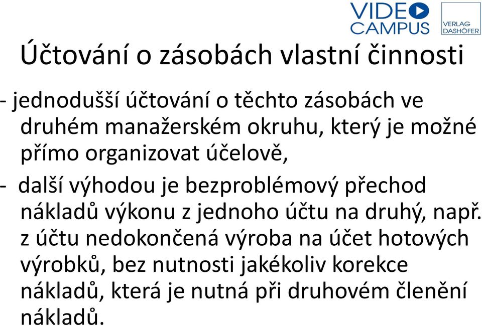 bezproblémový přechod nákladů výkonu z jednoho účtu na druhý, např.