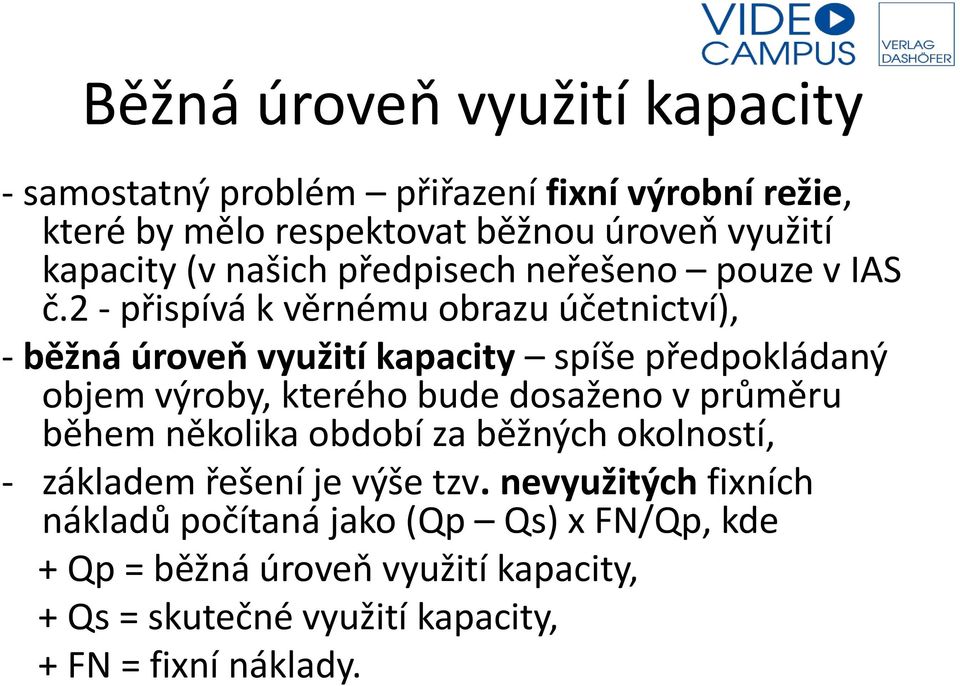 2 - přispívá k věrnému obrazu účetnictví), - běžná úroveň využití kapacity spíše předpokládaný objem výroby, kterého bude dosaženo v