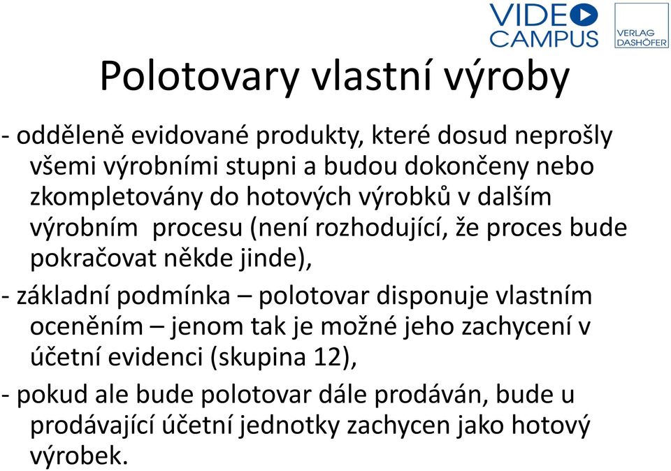 jinde), - základní podmínka polotovar disponuje vlastním oceněním jenom tak je možné jeho zachycení v účetní evidenci