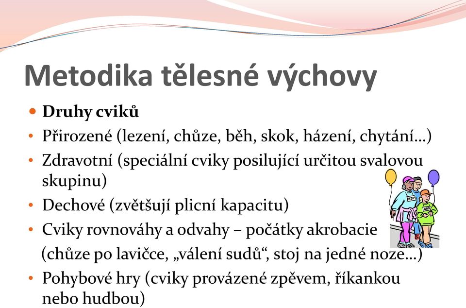 kapacitu) Cviky rovnováhy a odvahy počátky akrobacie (chůze po lavičce, válení