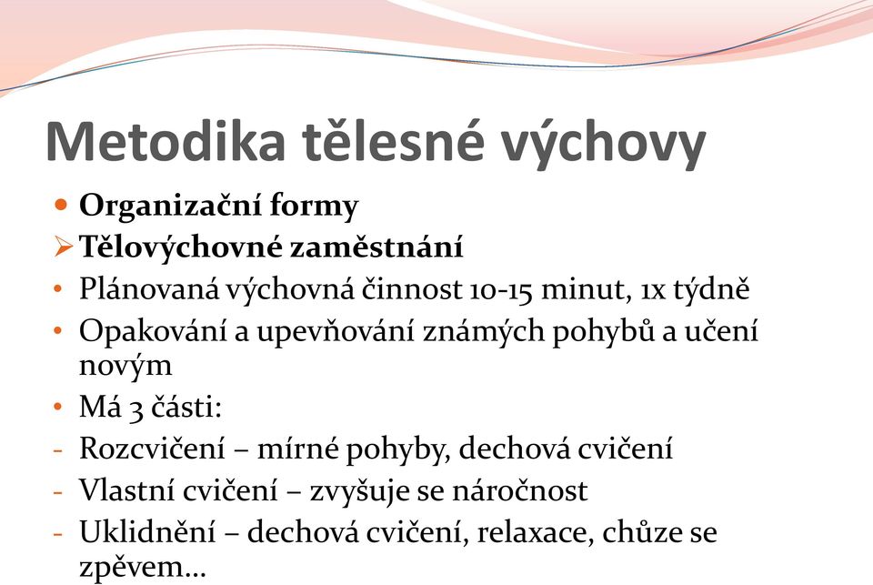 novým Má 3 části: - Rozcvičení mírné pohyby, dechová cvičení - Vlastní