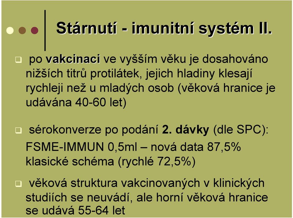 než u mladých osob (věková hranice je udávána 40-60 let) sérokonverze po podání 2.